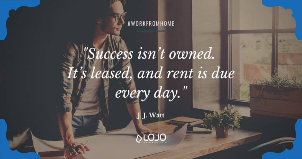 Words of inspiration from J.J. Watt | from the LOJO resource page, "Work-From-Home Resources (for Work-From-Home Folk)." | LOJO Marketing