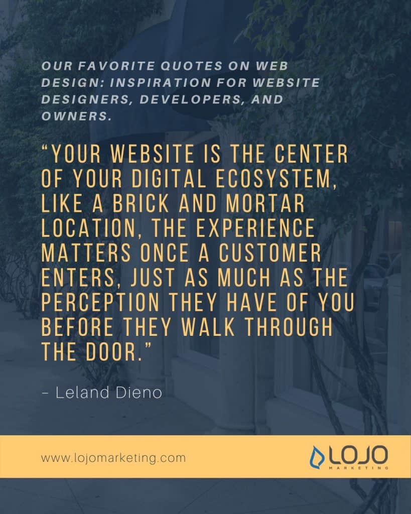 A graphic with an inspirational quote on web design by Leland Dieno | From "Our Favorite Web Design Quotes (To Get Those Creative Juices Flowing)" by LOJO Marketing.